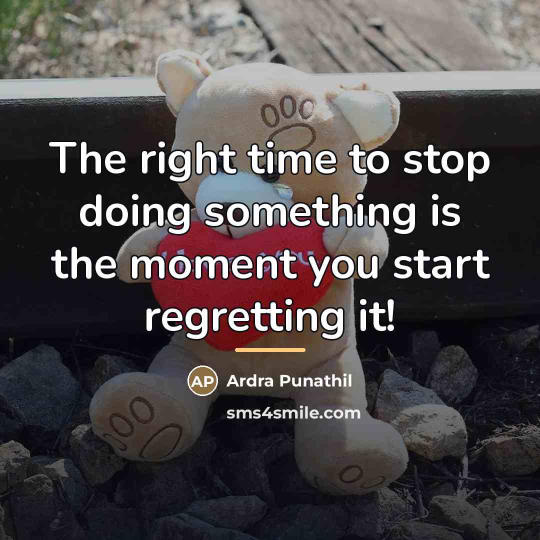 “The right time to stop doing something is the moment…” quote by Ardra Punathil