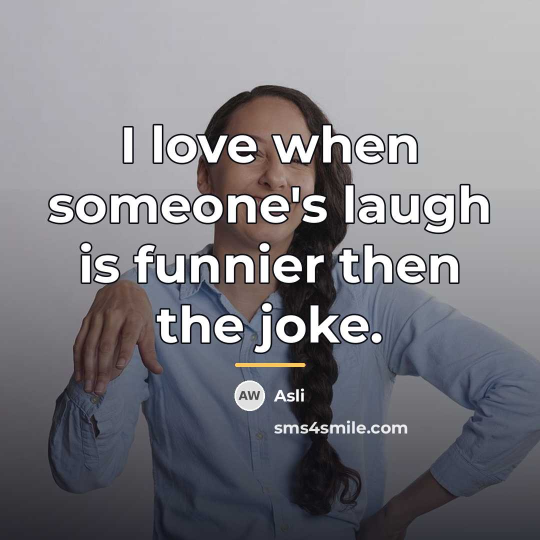 “I love when someone's laugh is funnier then the joke.…” quote by Asli
