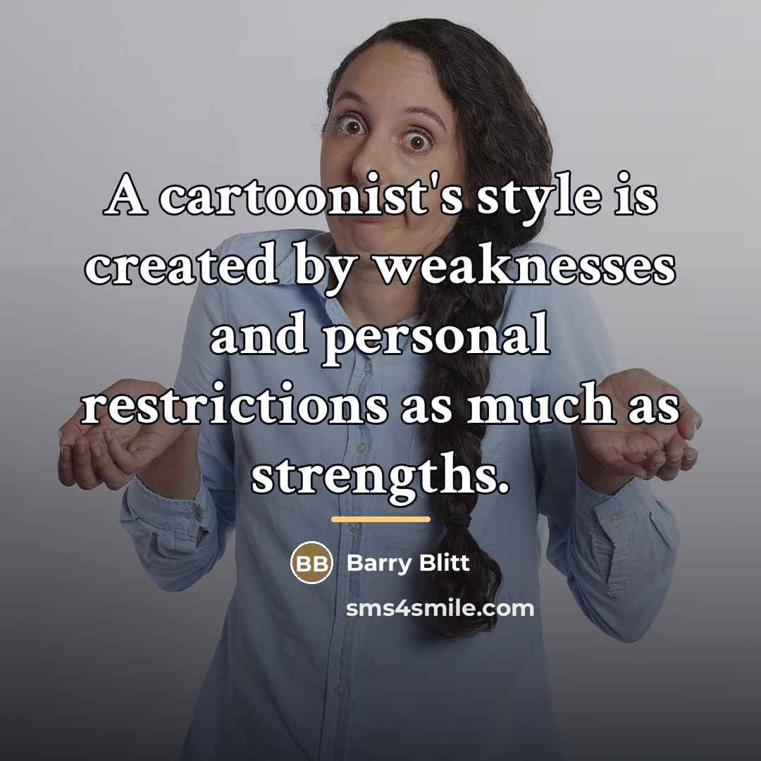 “A cartoonist's style is created by weaknesses and personal restrictions…” quote by Barry Blitt