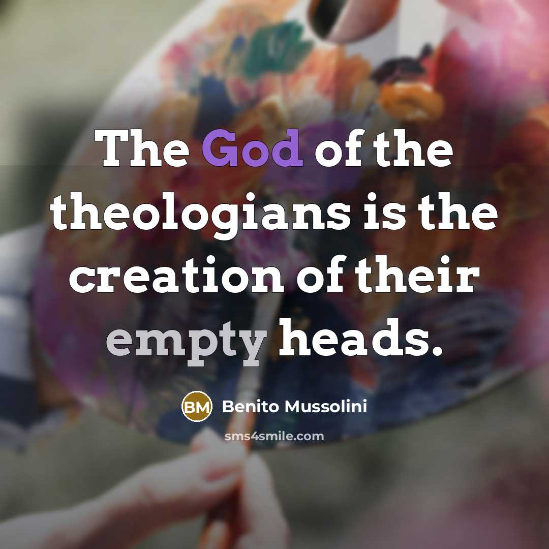“The God of the theologians is the creation of their…” quote by Benito Mussolini