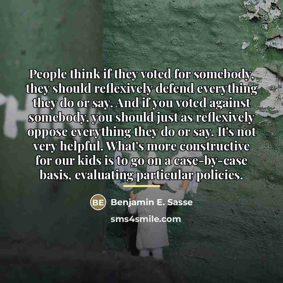 “People think if they voted for somebody, they should reflexively…” quote by Benjamin E. Sasse