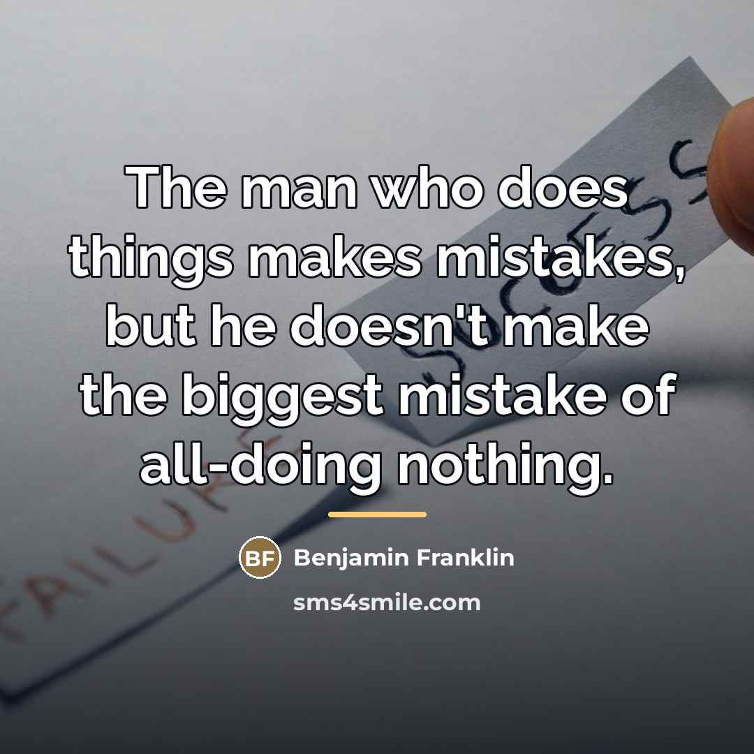 “The man who does things makes mistakes, but he doesn't…” quote by Benjamin Franklin