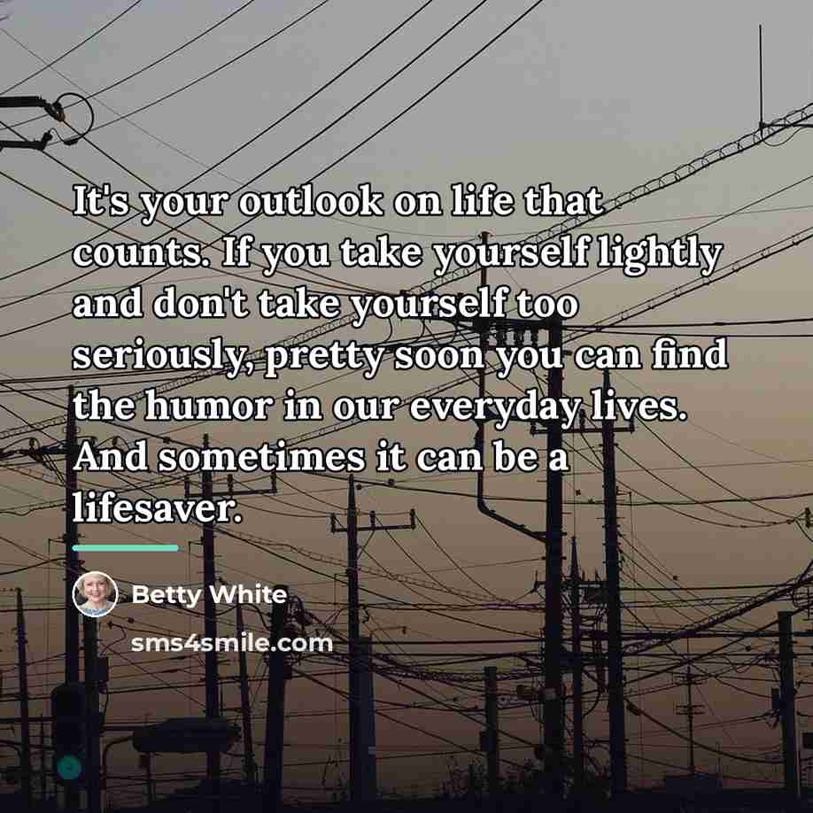 “It's your outlook on life that counts. If you take…” quote by Betty White