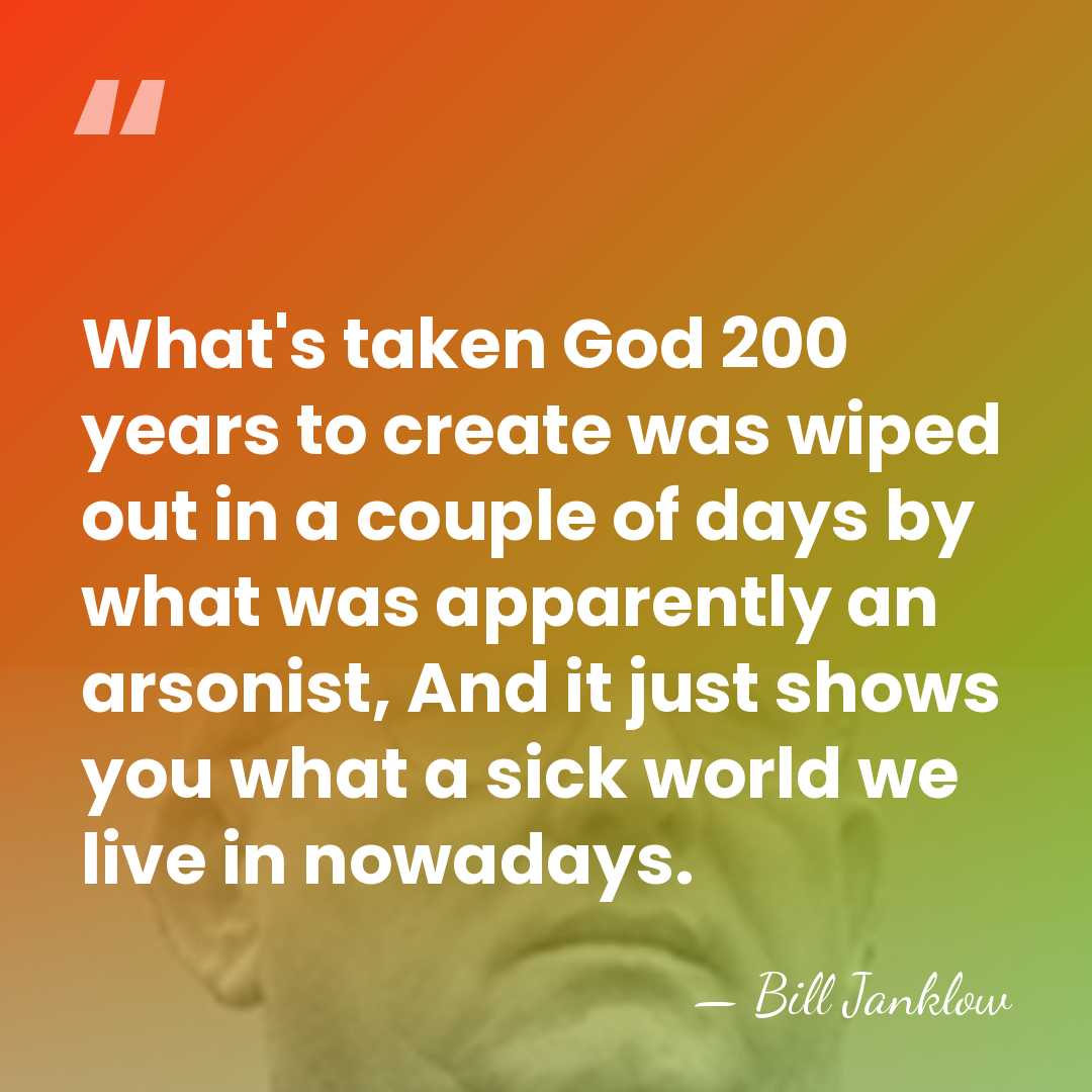 What's taken God 200 years to create was wiped out in a&hellip; - Bill Janklow