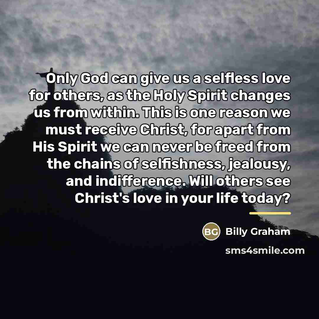 “Only God can give us a selfless love for others,…” quote by Billy Graham