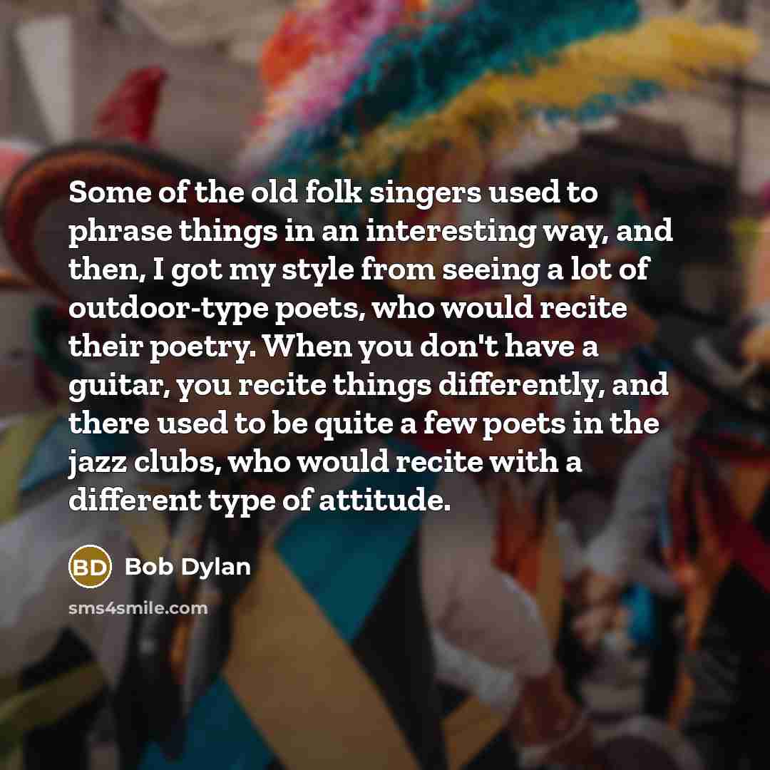 “Some of the old folk singers used to phrase things…” quote by Bob Dylan