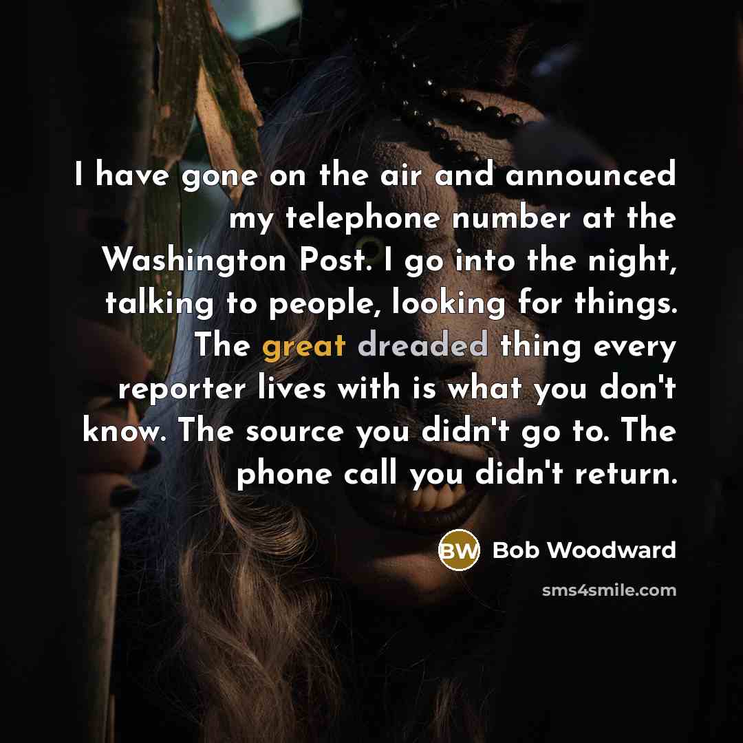 “I have gone on the air and announced my telephone…” quote by Bob Woodward