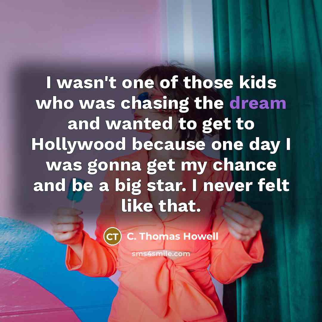 “I wasn't one of those kids who was chasing the…” quote by C. Thomas Howell