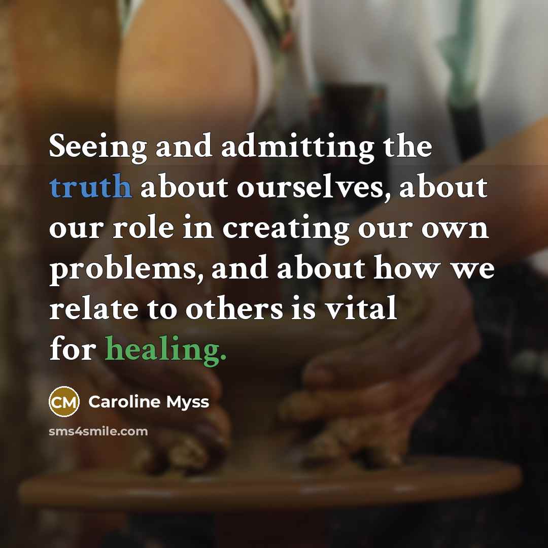 “Seeing and admitting the truth about ourselves, about our role…” quote by Caroline Myss