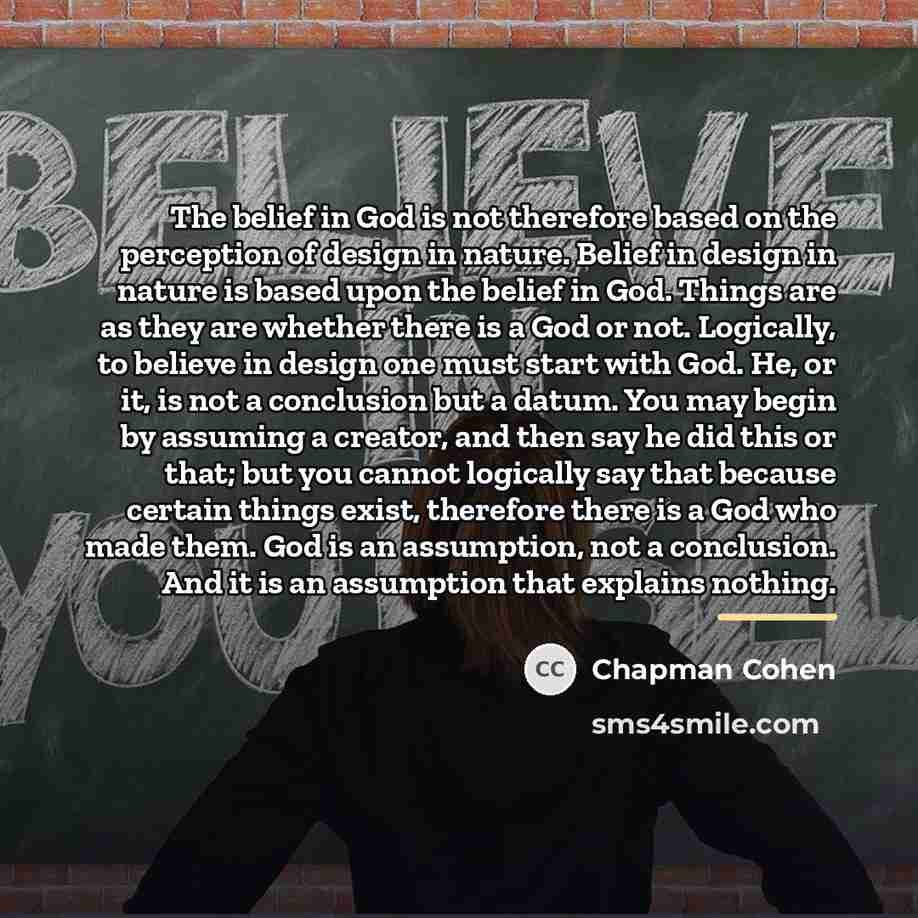 “The belief in God is not therefore based on the…” quote by Chapman Cohen