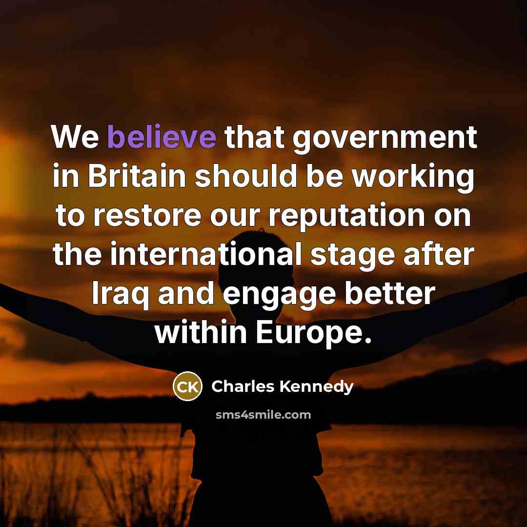 “We believe that government in Britain should be working to…” quote by Charles Kennedy