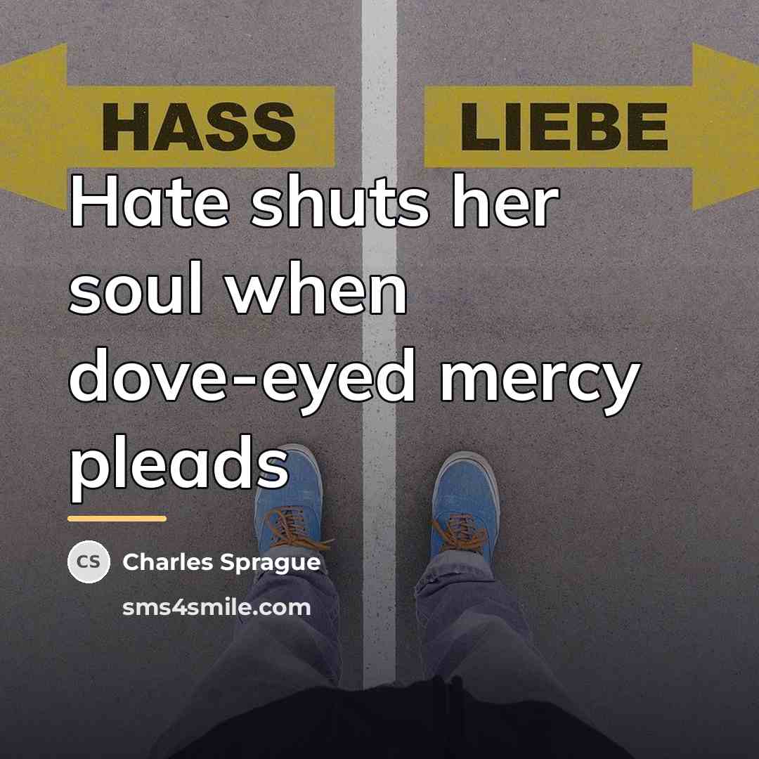 “Hate shuts her soul when dove-eyed mercy pleads…” quote by Charles Sprague