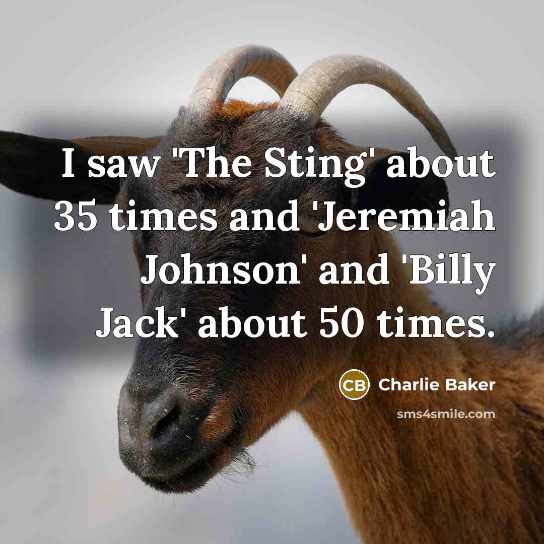 “I saw 'The Sting' about 35 times and 'Jeremiah Johnson'…” quote by Charlie Baker