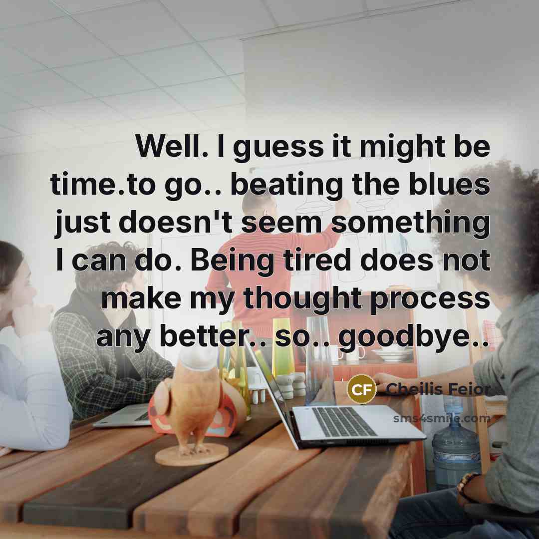 “Well. I guess it might be time.to go.. beating the…” quote by Cheilis Feior