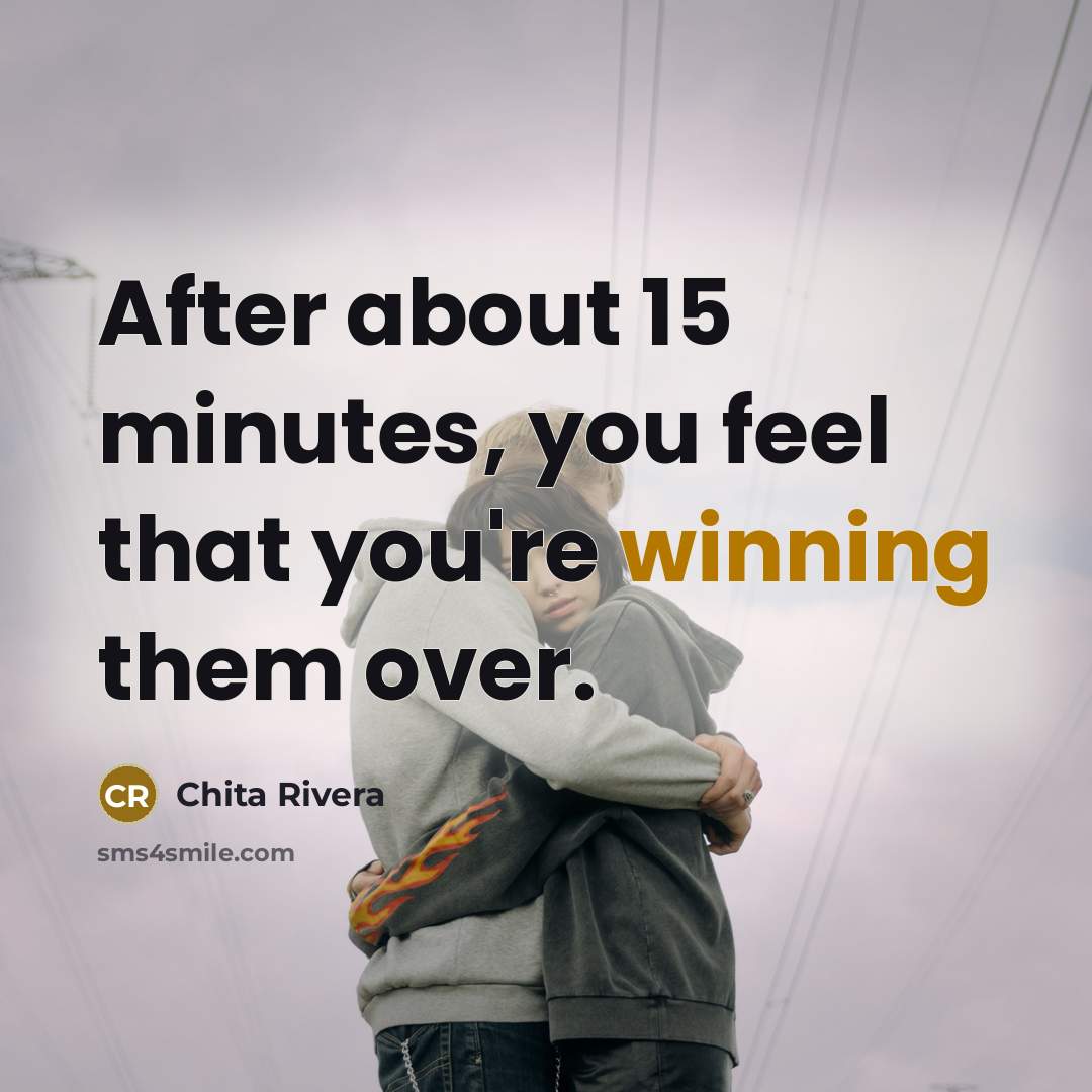 “After about 15 minutes, you feel that you're winning them over.” quote by Chita Rivera