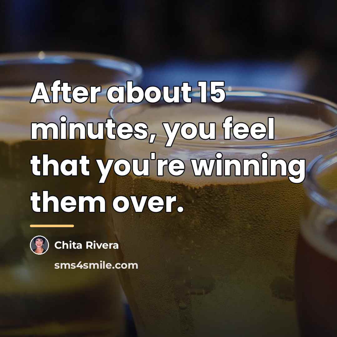 “After about 15 minutes, you feel that you're winning them…” quote by Chita Rivera