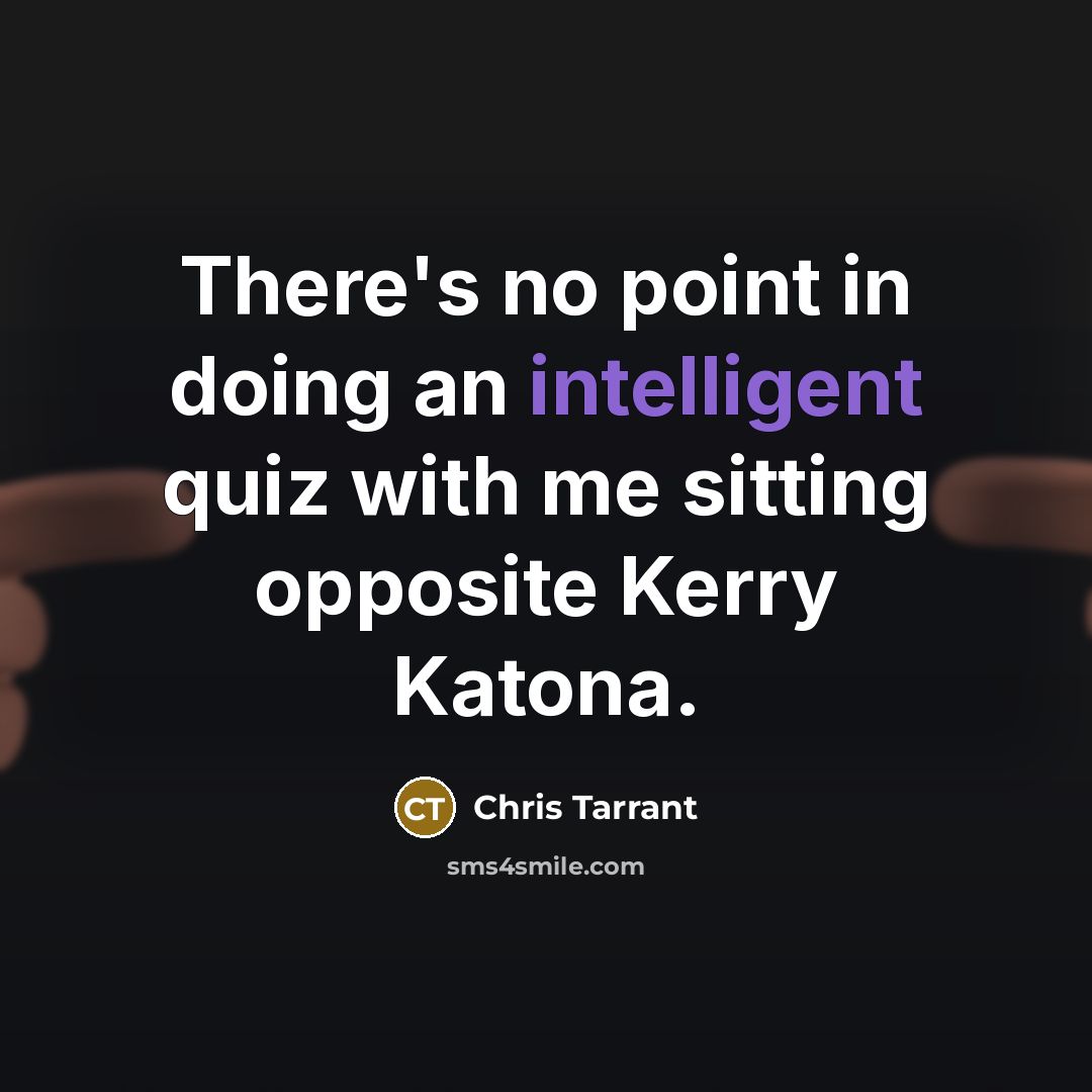 “There's no point in doing an intelligent quiz with me…” quote by Chris Tarrant