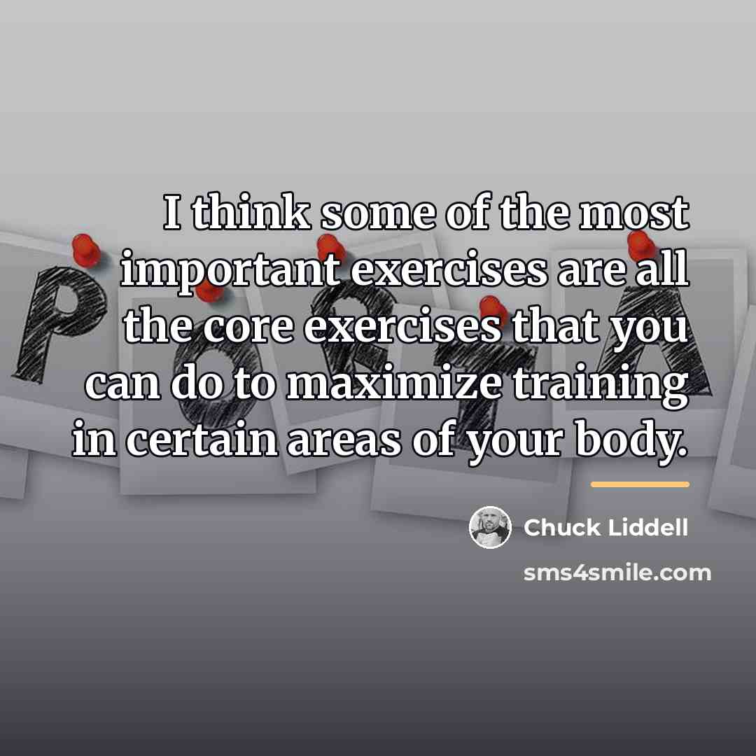 “I think some of the most important exercises are all…” quote by Chuck Liddell