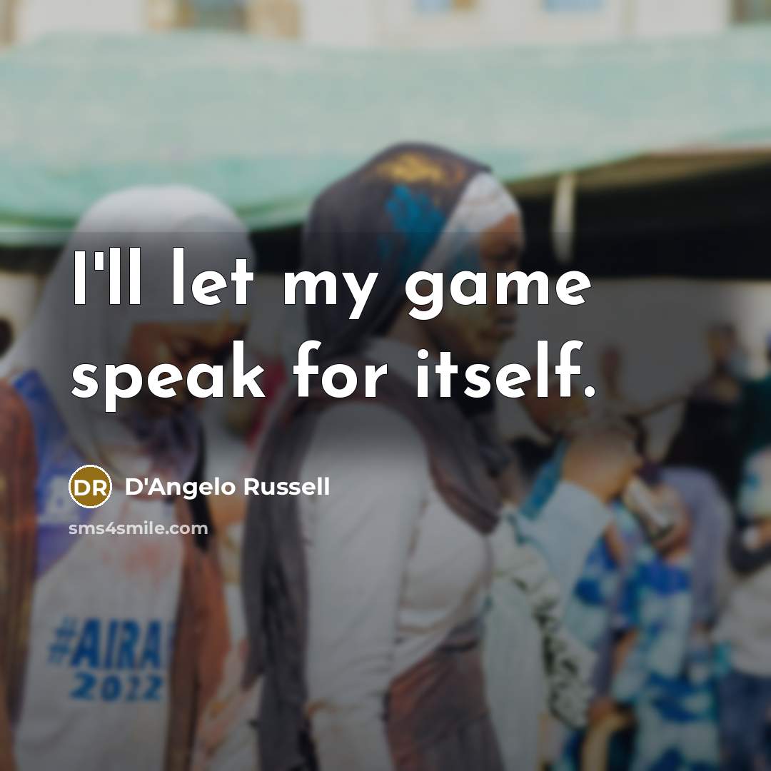 “I'll let my game speak for itself.” quote by D'Angelo Russell