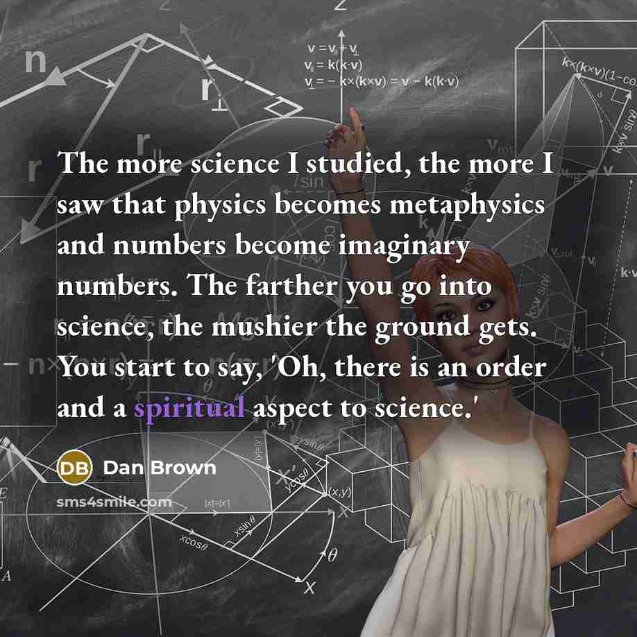 “The more science I studied, the more I saw that…” quote by Dan Brown