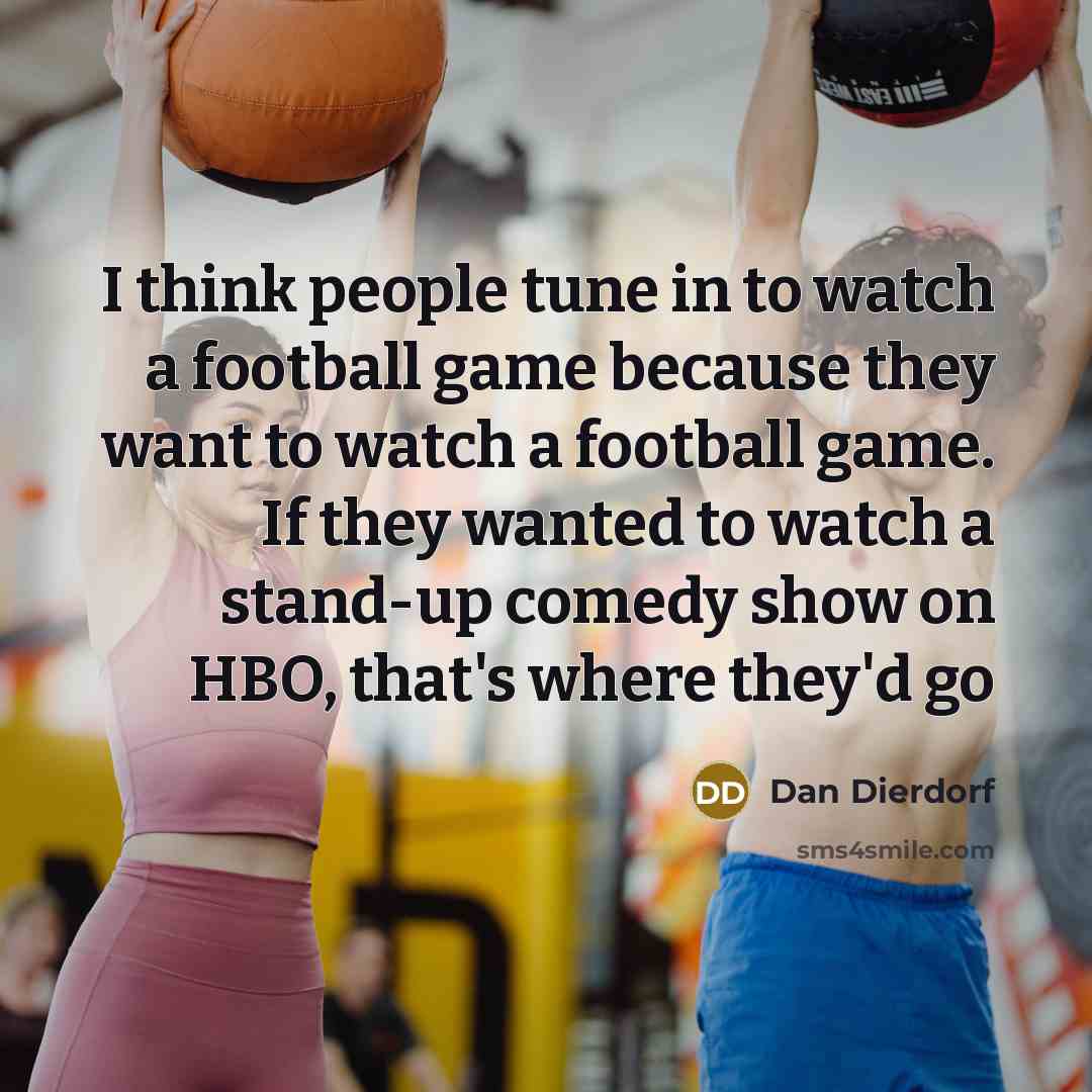 “I think people tune in to watch a football game…” quote by Dan Dierdorf