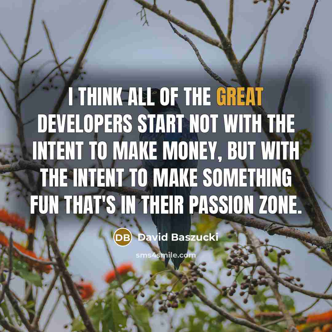 “I think all of the great developers start not with…” quote by David Baszucki