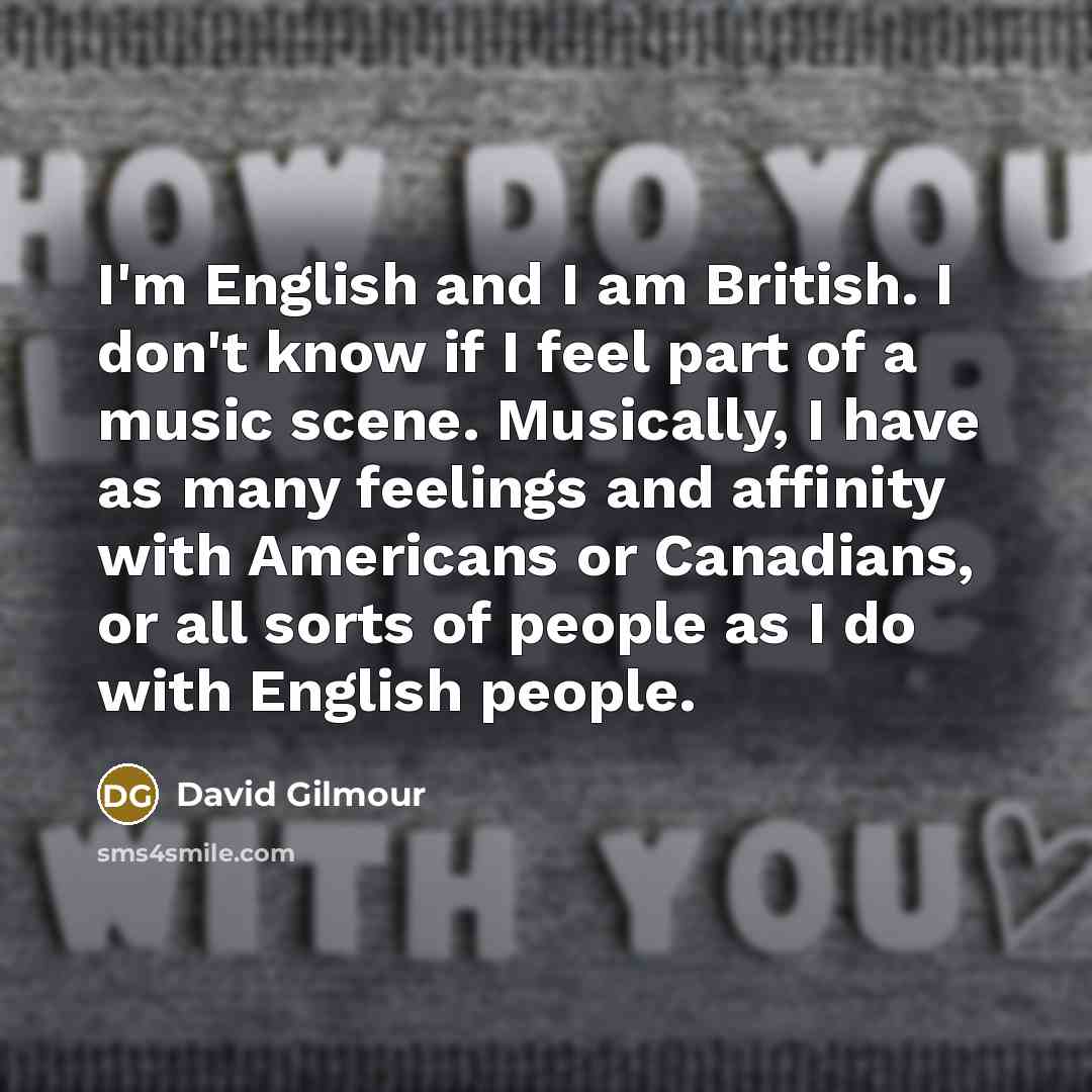 “I'm English and I am British. I don't know if…” quote by David Gilmour