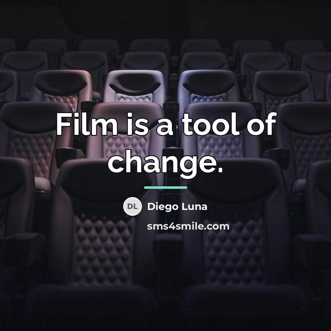 “Film is a tool of change.…” quote by Diego Luna