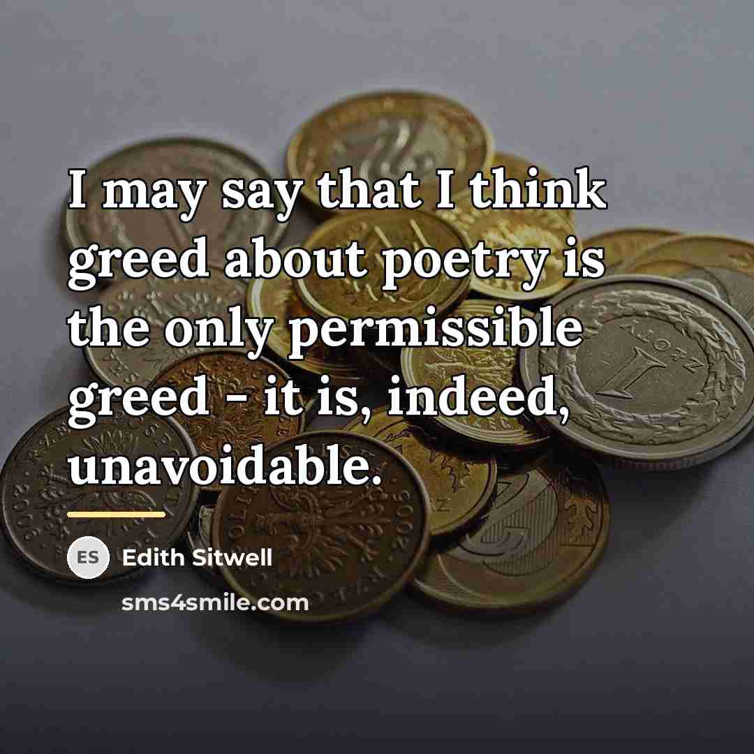 “I may say that I think greed about poetry is…” quote by Edith Sitwell