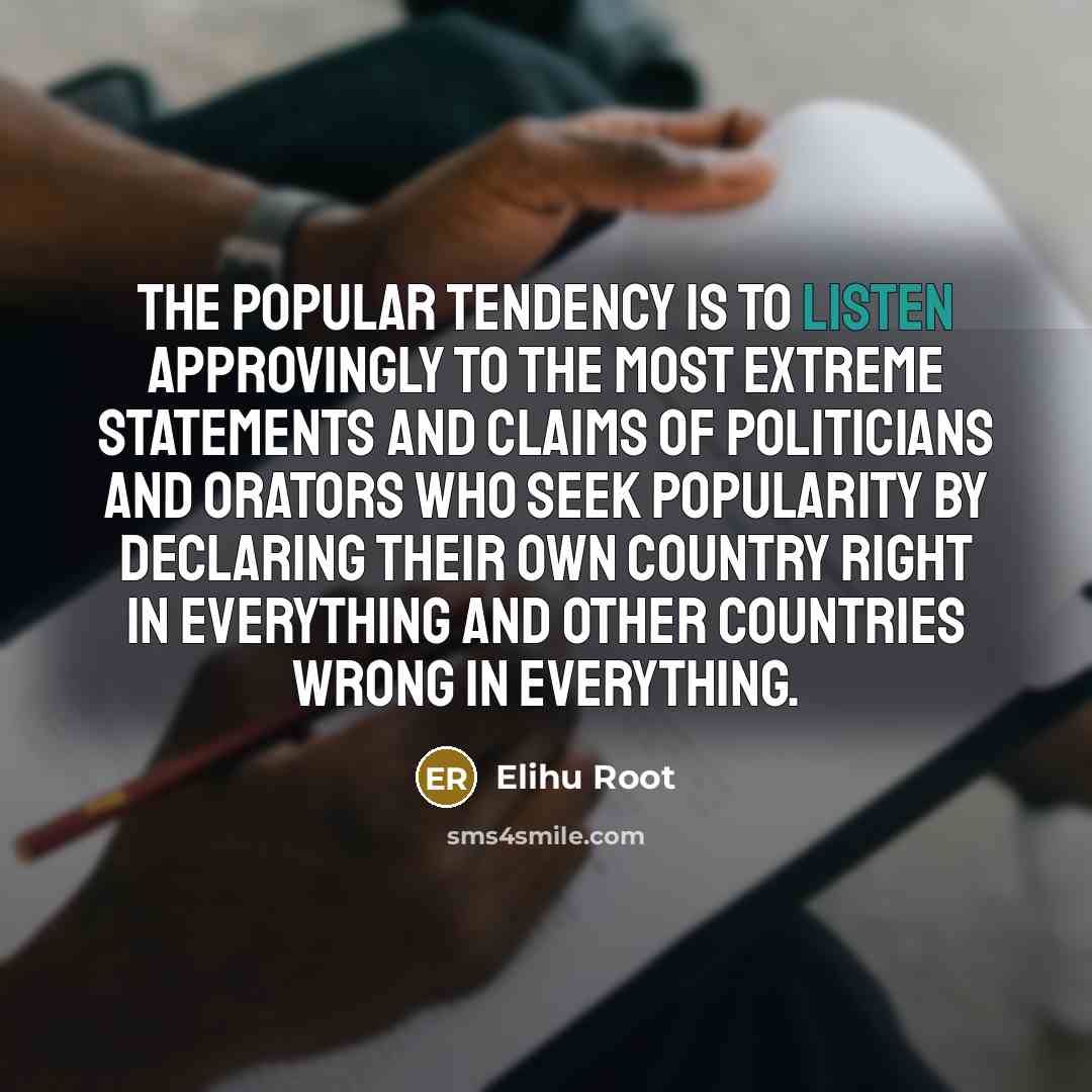 “The popular tendency is to listen approvingly to the most…” quote by Elihu Root
