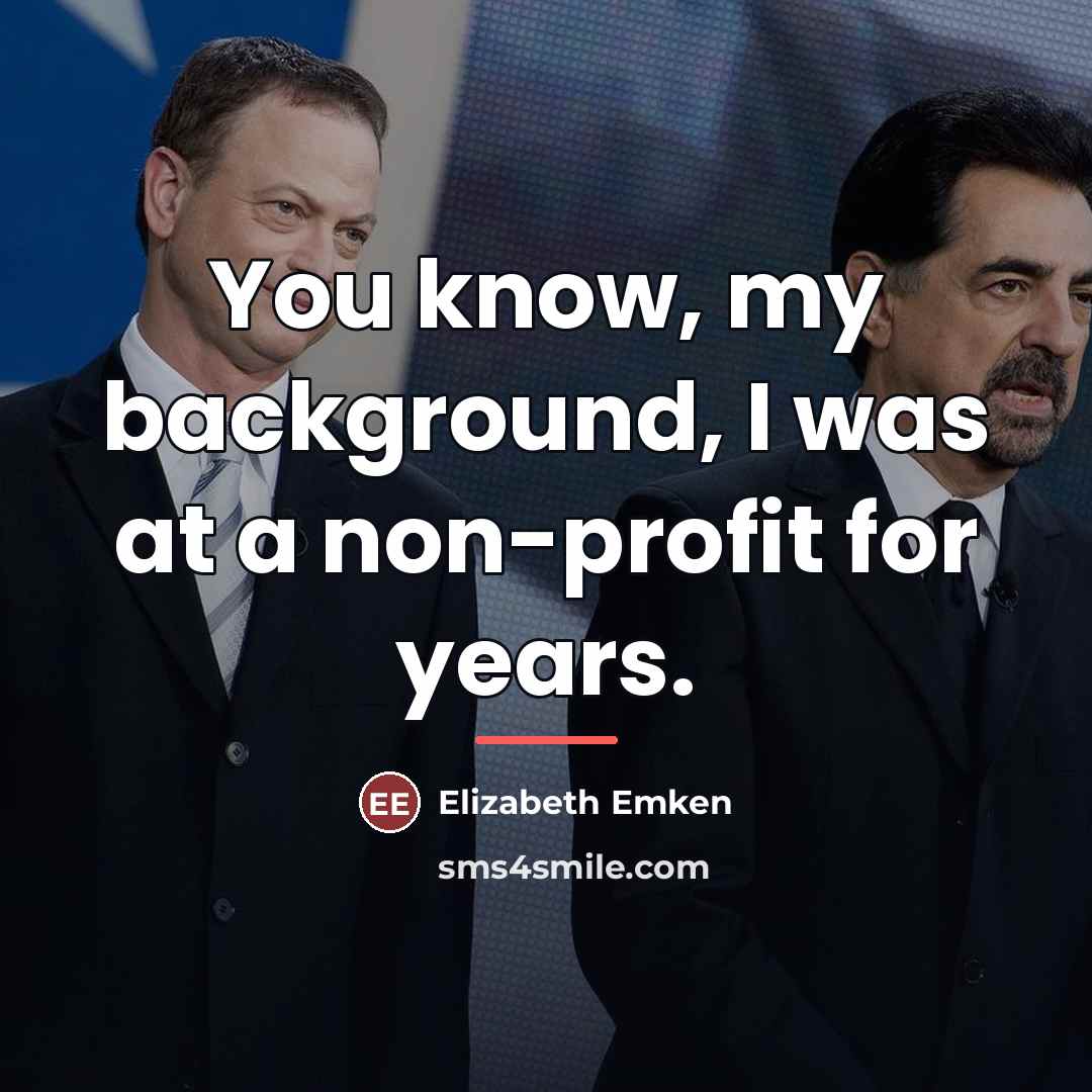 “You know, my background, I was at a non-profit for…” quote by Elizabeth Emken