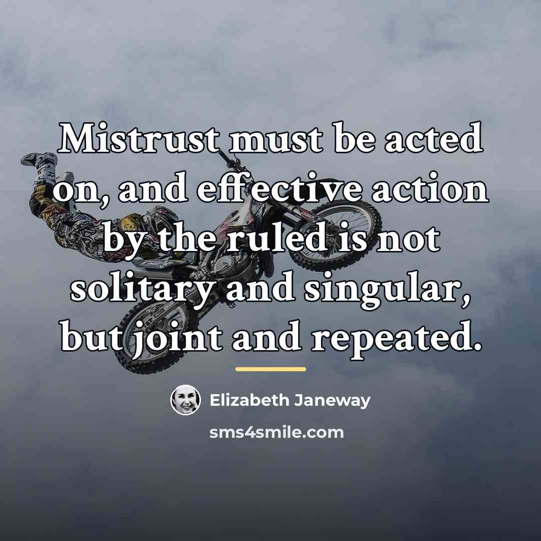 “Mistrust must be acted on, and effective action by the…” quote by Elizabeth Janeway