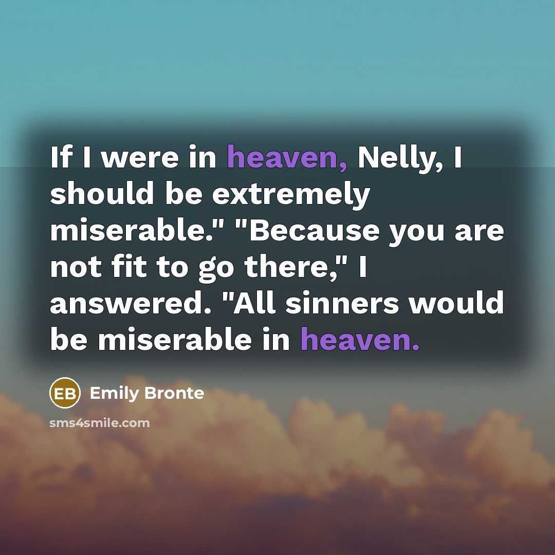 “If I were in heaven, Nelly, I should be extremely…” quote by Emily Bronte