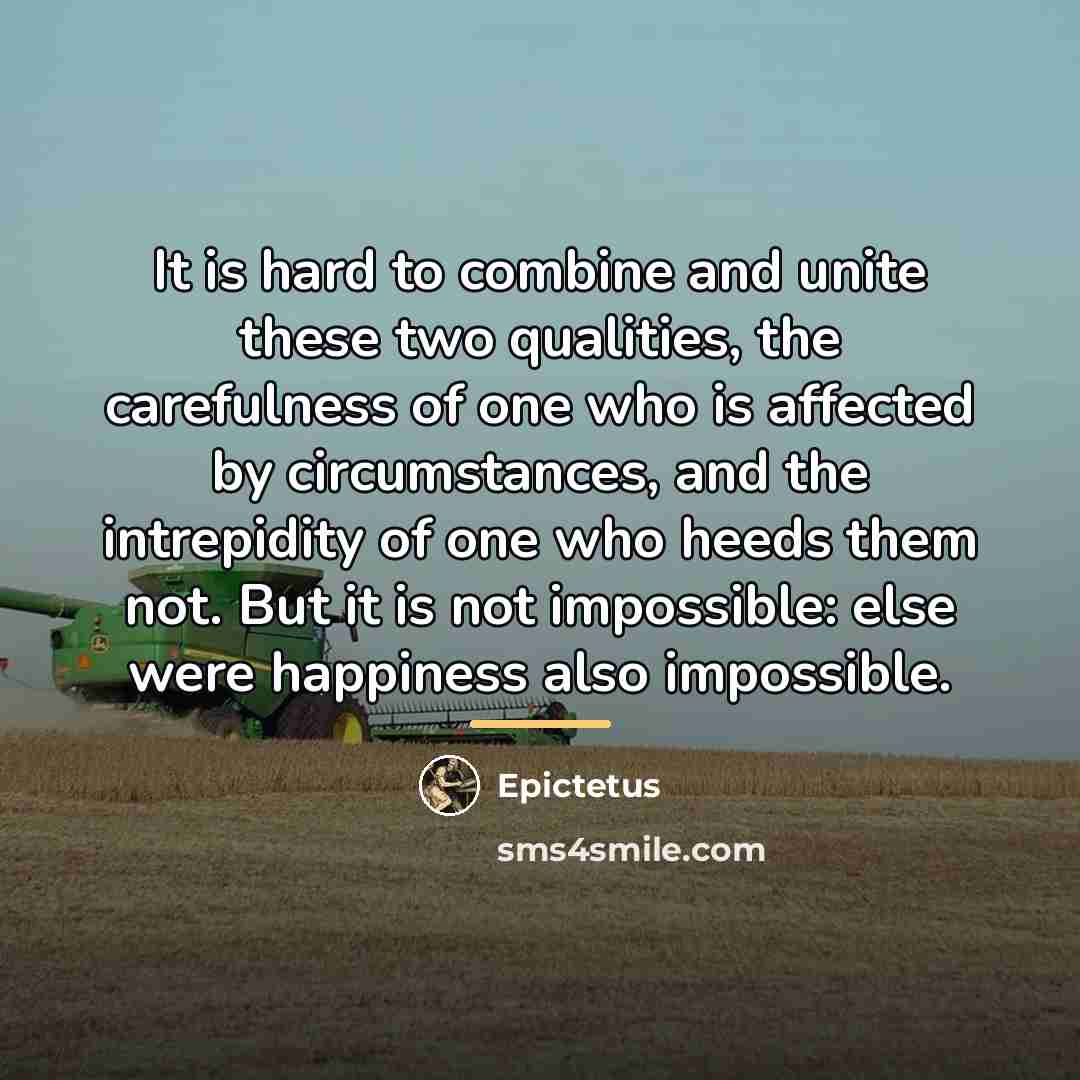 “It is hard to combine and unite these two qualities,…” quote by Epictetus