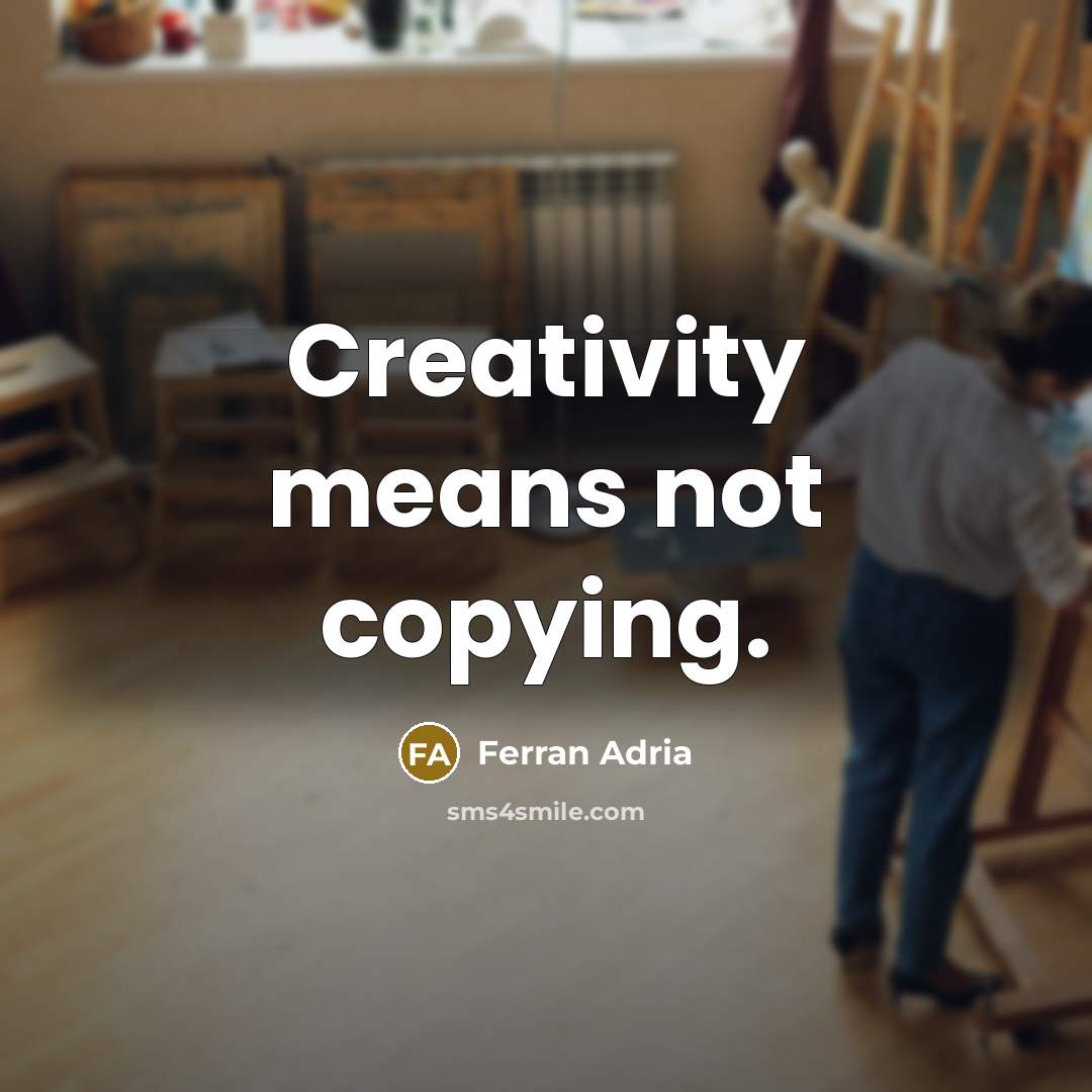 “Creativity means not copying.…” quote by Ferran Adria