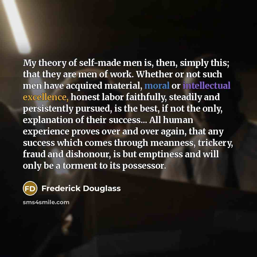 “My theory of self-made men is, then, simply this; that…” quote by Frederick Douglass