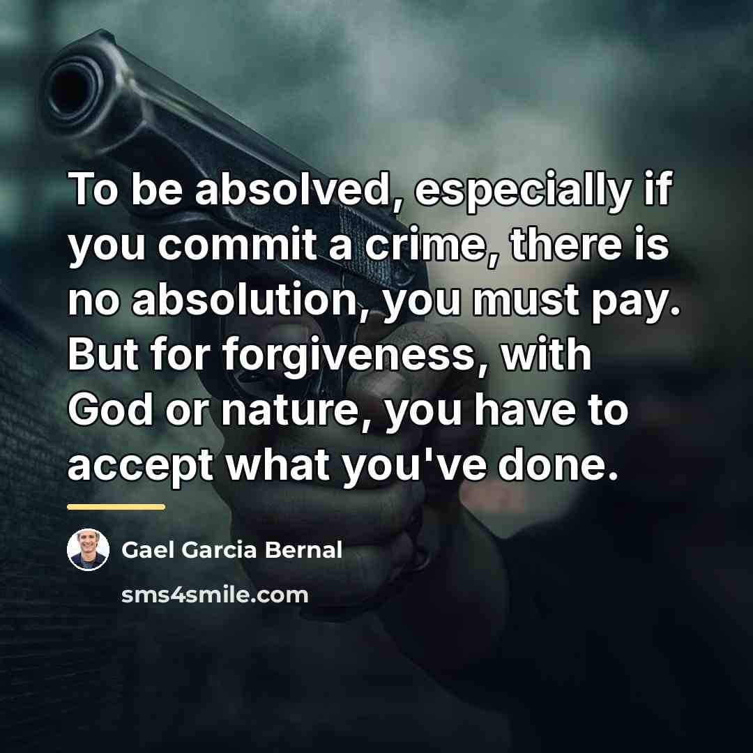 “To be absolved, especially if you commit a crime, there…” quote by Gael Garcia Bernal