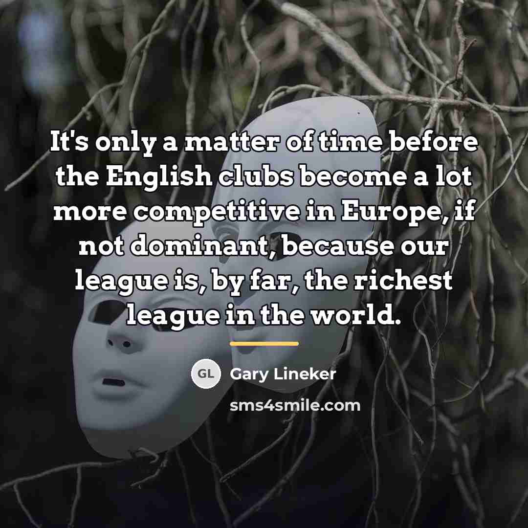 “It's only a matter of time before the English clubs…” quote by Gary Lineker