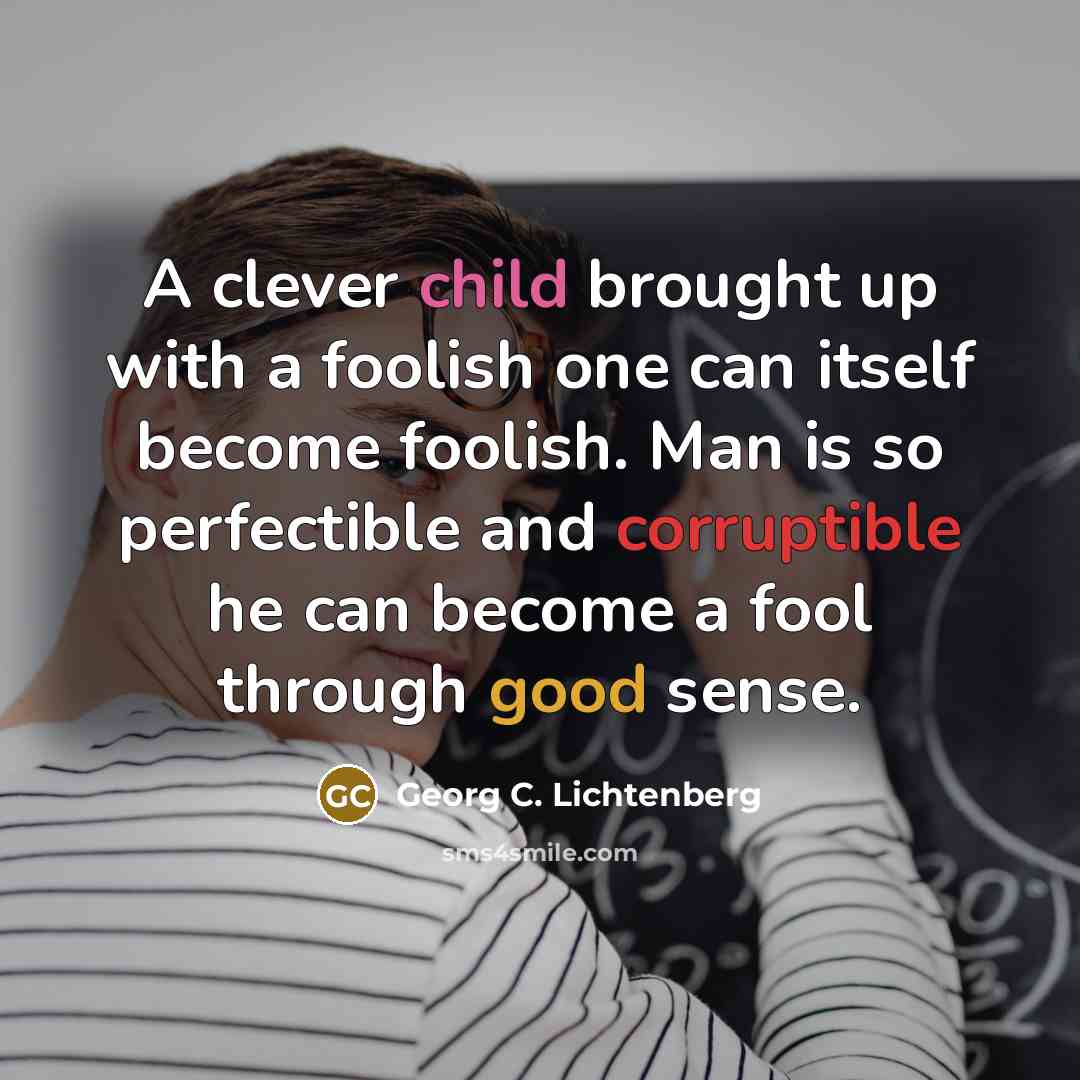 “A clever child brought up with a foolish one can…” quote by Georg C. Lichtenberg