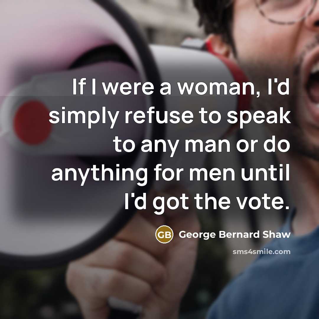 “If I were a woman, I'd simply refuse to speak…” quote by George Bernard Shaw