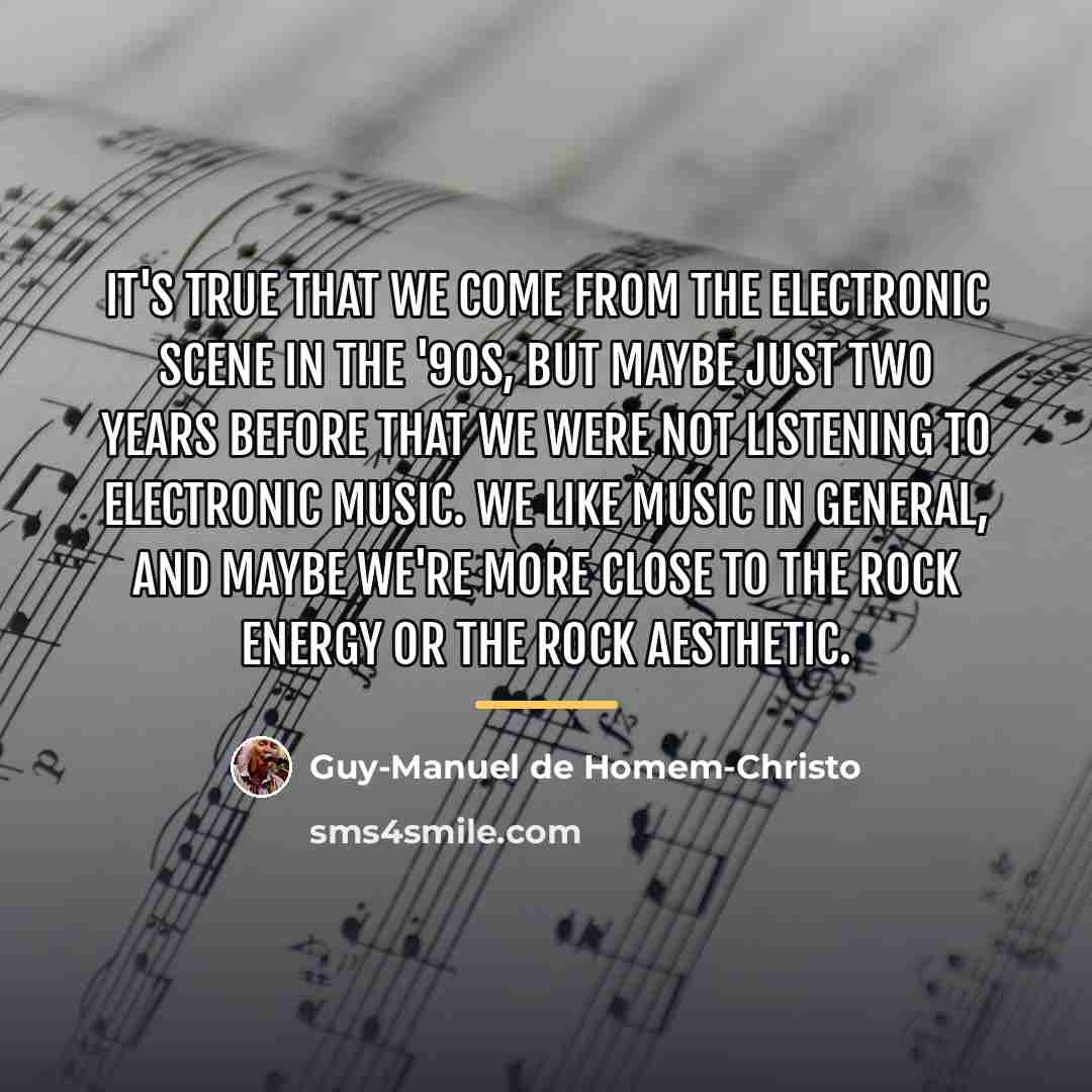 “It's true that we come from the electronic scene in…” quote by Guy-Manuel de Homem-Christo