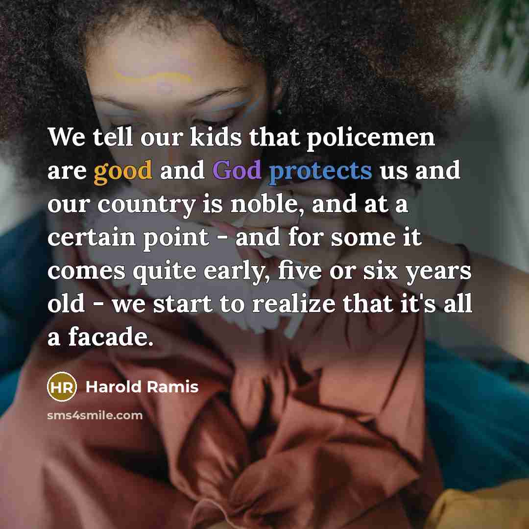 “We tell our kids that policemen are good and God…” quote by Harold Ramis