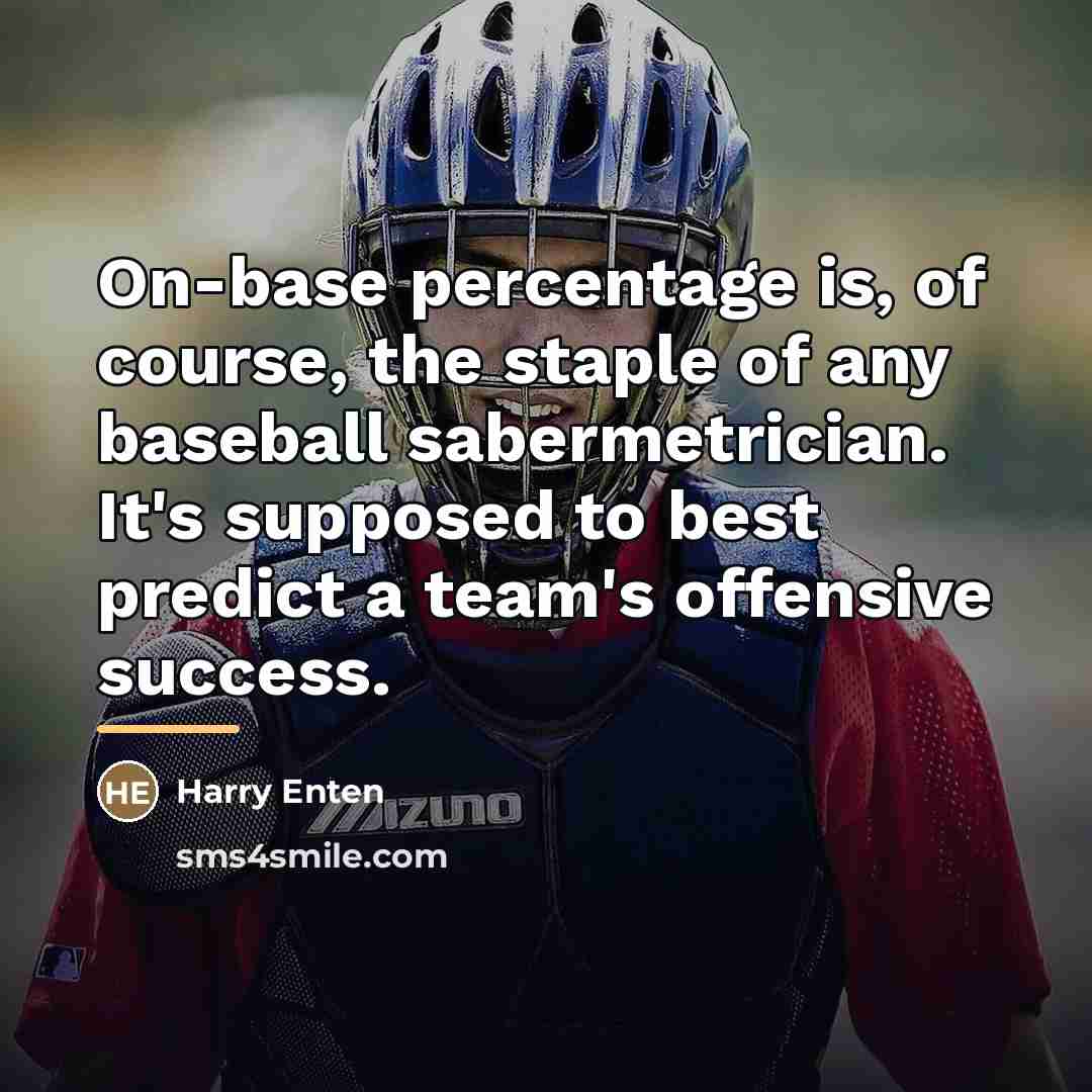 “On-base percentage is, of course, the staple of any baseball…” quote by Harry Enten