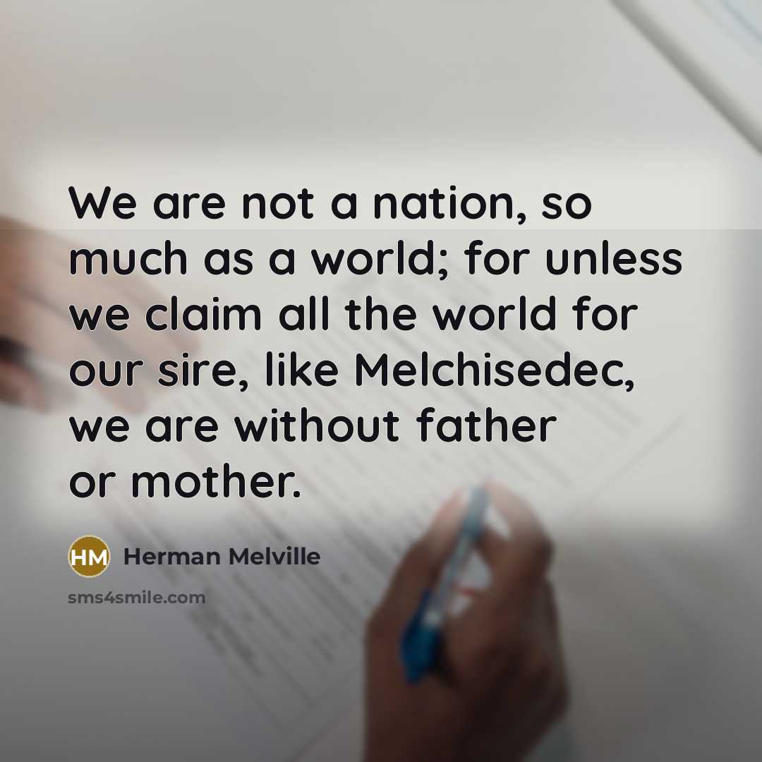 “We are not a nation, so much as a world;…” quote by Herman Melville