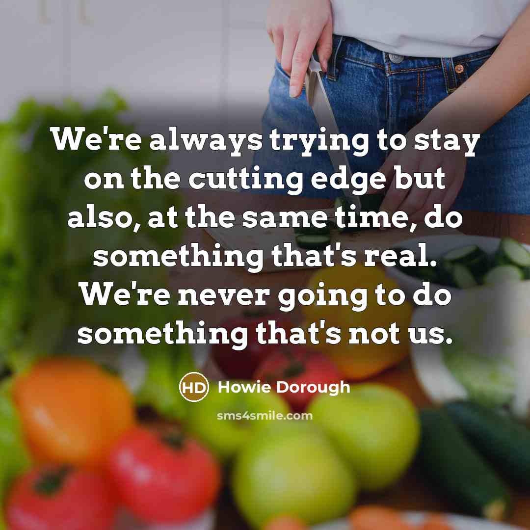 “We're always trying to stay on the cutting edge but…” quote by Howie Dorough