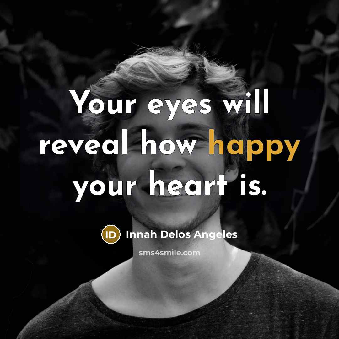 “Your eyes will reveal how happy your heart is.…” quote by Innah Delos Angeles
