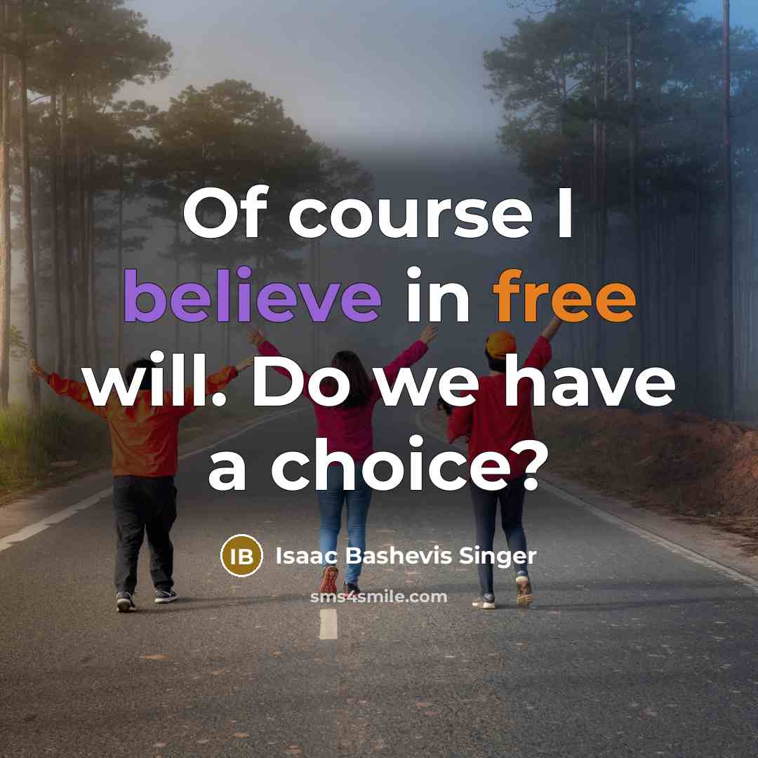 “Of course I believe in free will. Do we have…” quote by Isaac Bashevis Singer