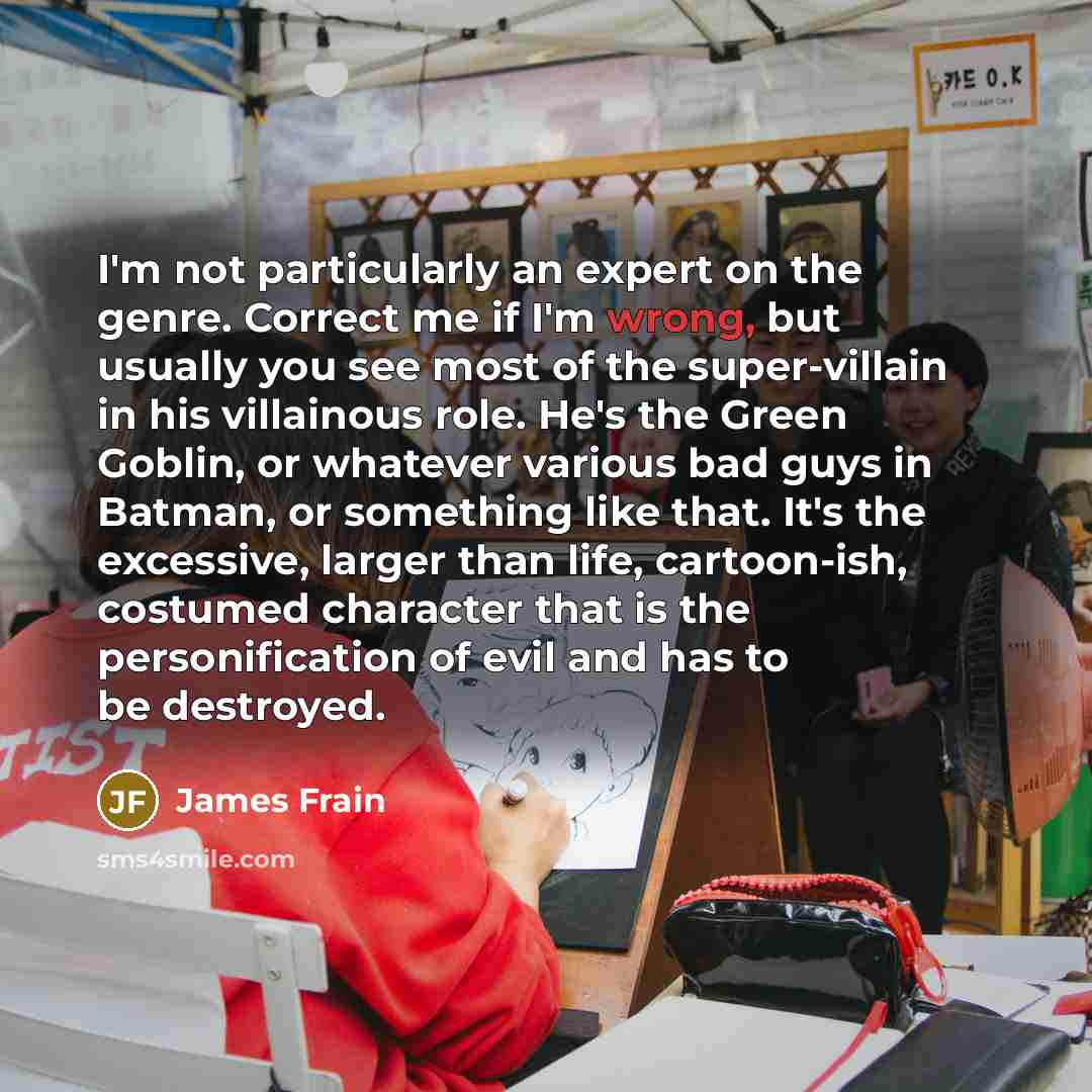 “I'm not particularly an expert on the genre. Correct me…” quote by James Frain