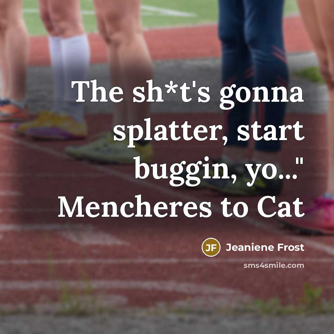 “The sh*t's gonna splatter, start buggin, yo..." Mencheres to Cat…” quote by Jeaniene Frost