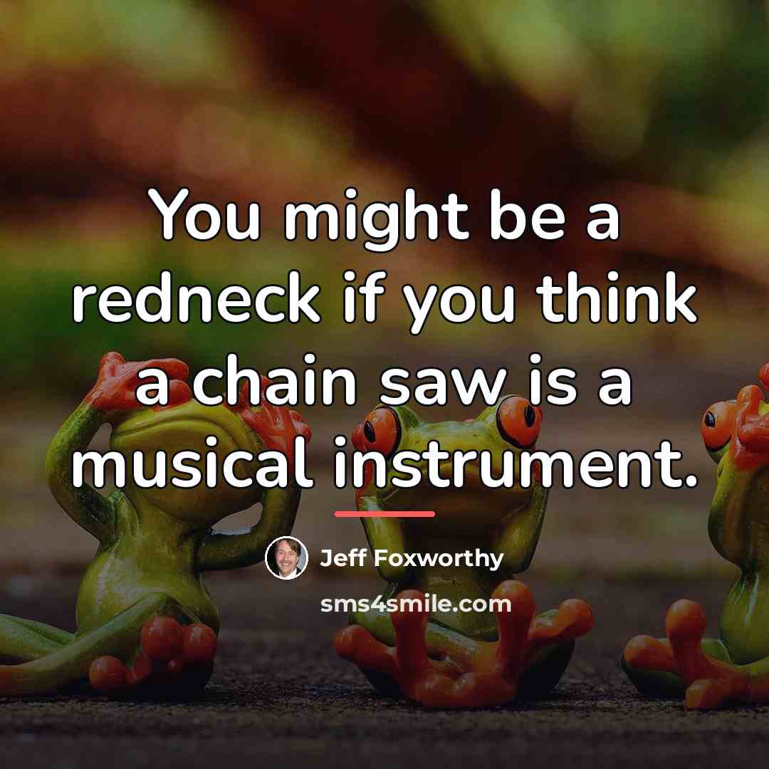 “You might be a redneck if you think a chain…” quote by Jeff Foxworthy